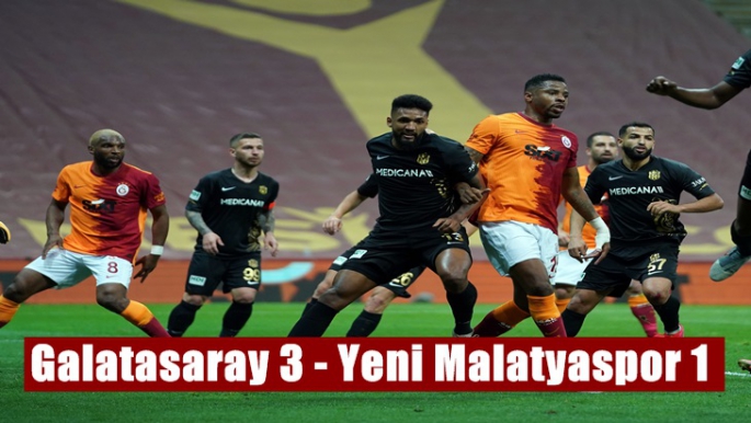 Galatasaray 3 - Yeni Malatyaspor 1 