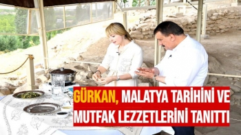 Gürkan, Malatya tarihini ve mutfak lezzetlerini tanıttı