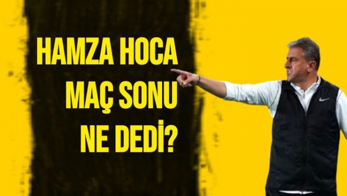 Hamza Hamzaoğlu'nun Fenerbahçe maçı sonrası açıklamaları