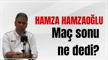 Hamza Hamzaoğlu'nun Gençlerbirliği maçı sonrası açıklamaları