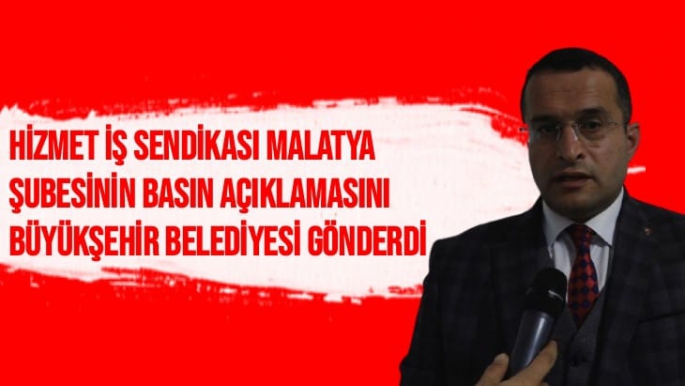 HİZMET İŞ Sendikası Malatya Şubesinin Basın Açıklamasını Büyükşehir Belediyesi gönderdi