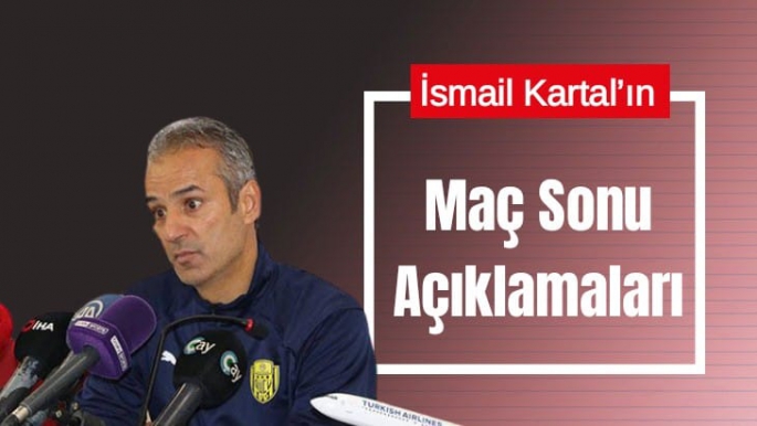İsmail Kartal'ın Yeni Malatyaspor maçı sonrası açıklamaları
