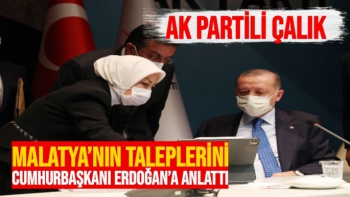 AK Partili Çalık, Malatya’nın taleplerini Cumhurbaşkanı Erdoğan’a anlattı