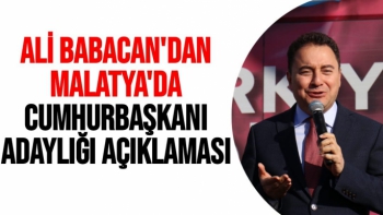 Ali Babacan'dan Malatya'da  Cumhurbaşkanı adaylığı açıklaması