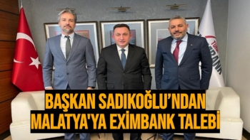 Başkan Sadıkoğlu´ndan Malatya'ya  EximBank talebi