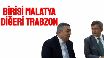 Birisi Malatya diğeri Trabzon