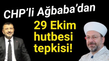 CHP’li Ağbaba’dan Ali Erbaş’a 29 Ekim hutbesi tepkisi!