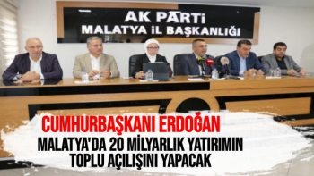 Cumhurbaşkanı Erdoğan, Malatya'da 20 milyarlık yatırımın toplu açılışını yapacak