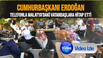 Cumhurbaşkanı Erdoğan, telefonla Malatya’daki vatandaşlara hitap etti