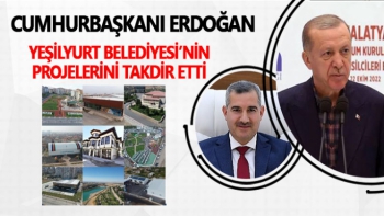 Cumhurbaşkanı Erdoğan Yeşilyurt Belediyesi’nin Projelerini Takdir Etti