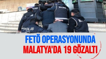 FETÖ operasyonunda Malatya'da 19 gözaltı