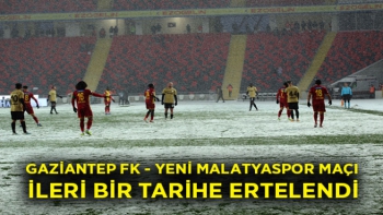 Gaziantep FK - Yeni Malatyaspor maçı ileri bir tarihe ertelendi