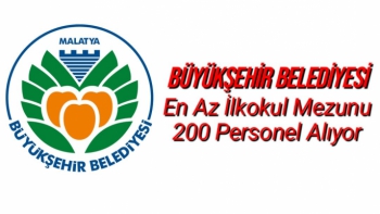 Malatya Büyükşehir Belediyesi En Az İlkokul Mezunu 200 Personel Alıyor