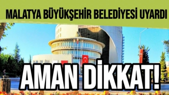 Malatya Büyükşehir Belediyesi uyardı 