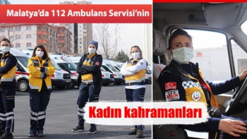 Malatya'da 112 Ambulans Servisi’nin kadın kahramanları