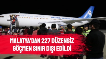 Malatya'da 227 düzensiz göçmenler sınır dışı edildi