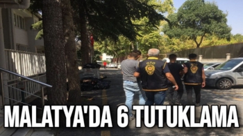 Malatya'da  6 tutuklama