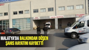 Malatya'da Balkondan düşen şahıs hayatını kaybetti
