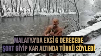 Malatya'da Eksi 6 derecede şort giyip kar altında türkü söyledi