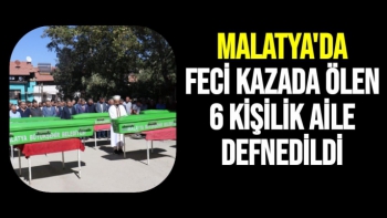 Malatya'da Feci kazada ölen 6 kişilik aile defnedildi