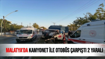 Malatya'da Kamyonet ile otobüs çarpıştı 2 yaralı