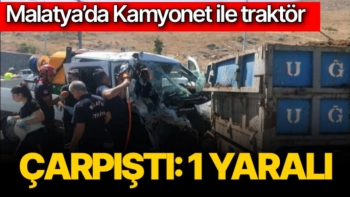 Malatya'da Kamyonet ile traktör çarpıştı: 1 yaralı