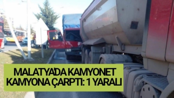 Malatya'da Kamyonet kamyona çarptı: 1 yaralı