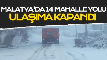 Malatya´da kar nedeniyle 14 mahalle yolu ulaşıma kapandı