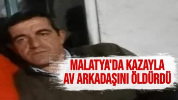 Malatya'da Kazayla av arkadaşını öldürdü