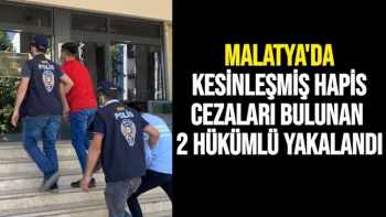Malatya'da Kesinleşmiş hapis cezaları bulunan 2 hükümlü yakalandı