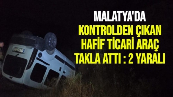 Malatya'da Kontrolden çıkan hafif ticari araç takla attı : 2 yaralı