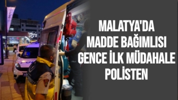 Malatya'da Madde bağımlısı gence ilk müdahale polisten