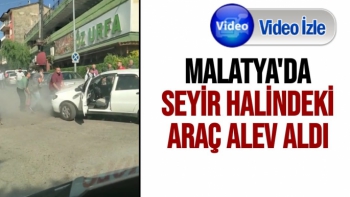 Malatya'da Seyir halindeki araç alev aldı