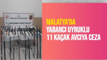 Malatya'da Yabancı uyruklu 11 Kaçak avcıya ceza