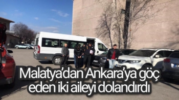 Malatya’dan Ankara’ya göç eden iki aileyi dolandırdı
