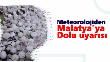 Meteorolojiden Malatya'ya dolu uyarısı