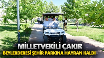 Milletvekili Çakır Beylerderesi Şehir Parkına Hayran Kaldı