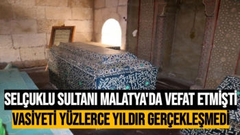 Selçuklu sultanı Malatya'da vefat etmişti 