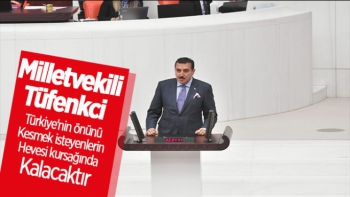 Tüfenkci Finansal oyunlarla Türkiye'nin önünü kesmek isteyenlerin hevesi kursağında kalacaktır