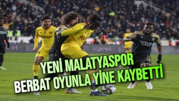 Yeni Malatyaspor Berbat Oyunla yine Kaybetti