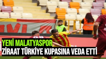 Yeni Malatyaspor Ziraat Türkiye Kupasına veda etti