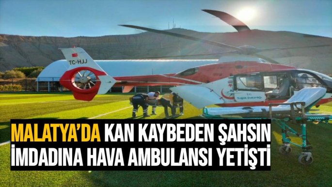 Kan kaybeden şahsın imdadına hava ambulansı yetişti