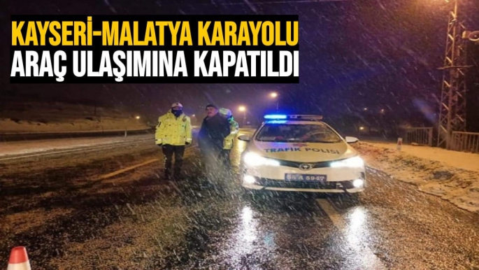 Kayseri-Malatya karayolu araç ulaşımına kapatıldı