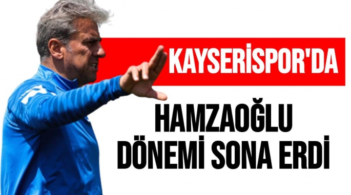 Kayserispor'da Hamzaoğlu dönemi sona erdi