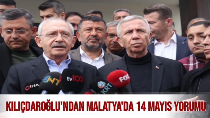 Kılıçdaroğlu'ndan Malatya'da 14 Mayıs yorumu