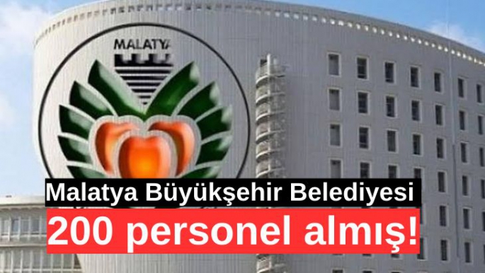 Malatya Büyükşehir Belediyesi 200 personel almış