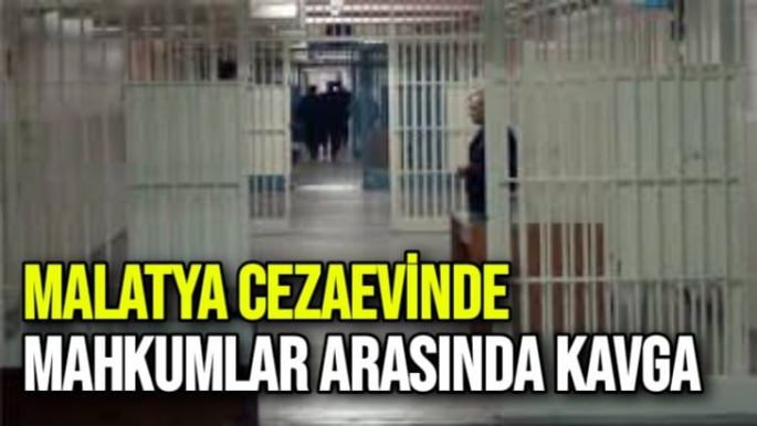 Malatya cezaevinde mahkumlar arasında kavga