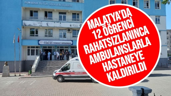 Malatya’da  12 öğrenci rahatsızlanınca ambulanslarla hastaneye kaldırıldı