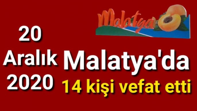 Malatya’da 14 kişi vefat etti