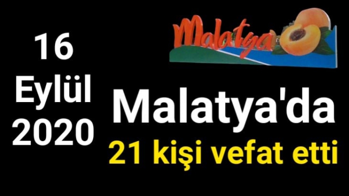 Malatya’da 21 kişi vefat etti